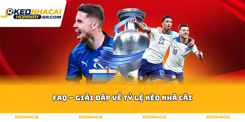 FAQ – Giải Đáp Về Tỷ Lệ Kèo Nhà Cái