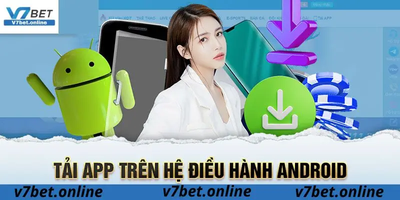 Tải app V7bet - Trải nghiệm game đổi thưởng xanh chín online mọi nơi